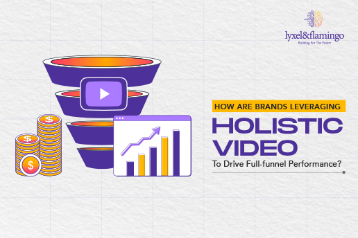 How Are Brands Leveraging Holistic Video To Drive Full-funnel Performance?