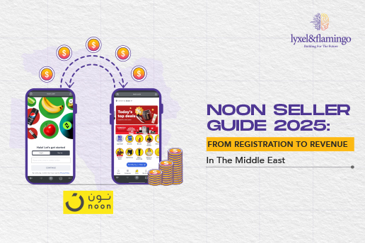 Noon Seller Guide 2025: From Registration to Revenue in the Middle East